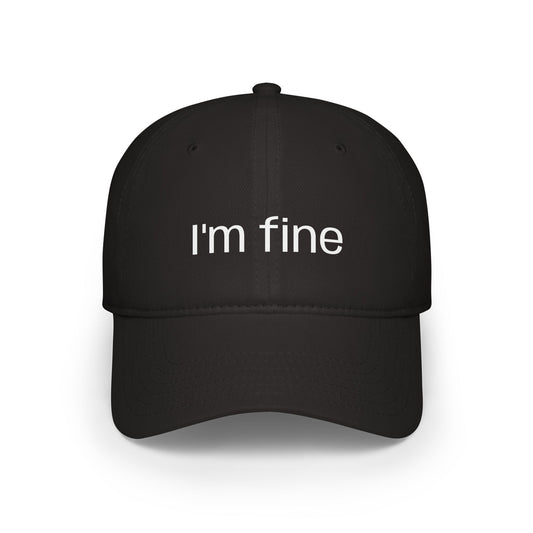 "I'm fine" Low Profile Baseball Cap
