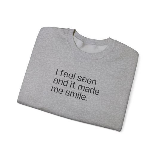 Crewneck Sweatshirt - "I Feel Seen and It Made Me Smile" Minimalist Comfort Top