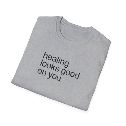 "healing looks good on you" cute unisex T-shirt