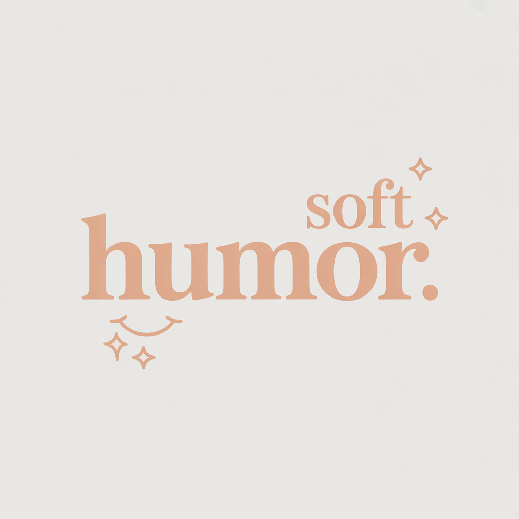 soft humor.