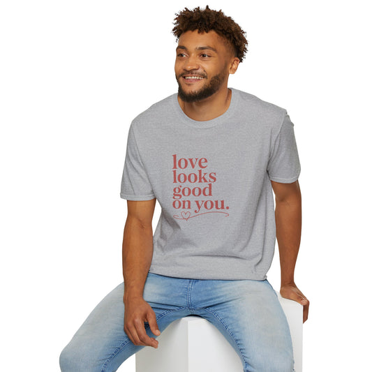 Love Looks Good On You T-Shirt