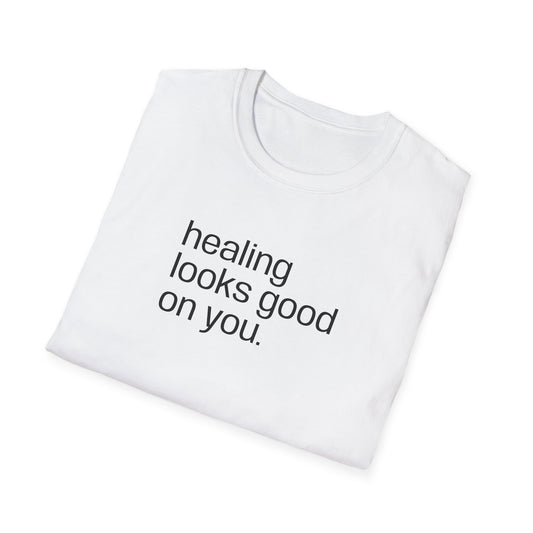 "healing looks good on you" cute unisex T-shirt