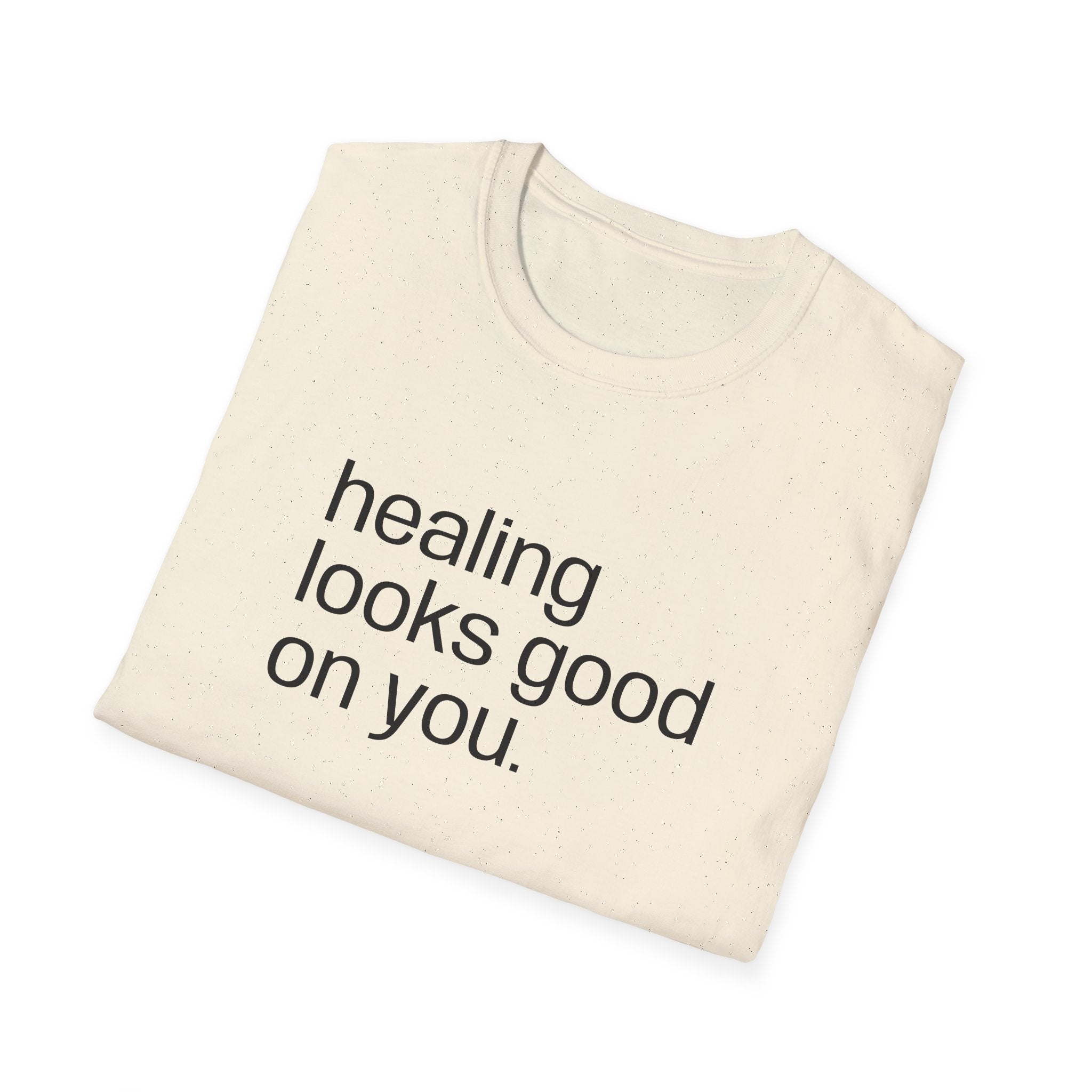 "healing looks good on you" cute unisex T-shirt