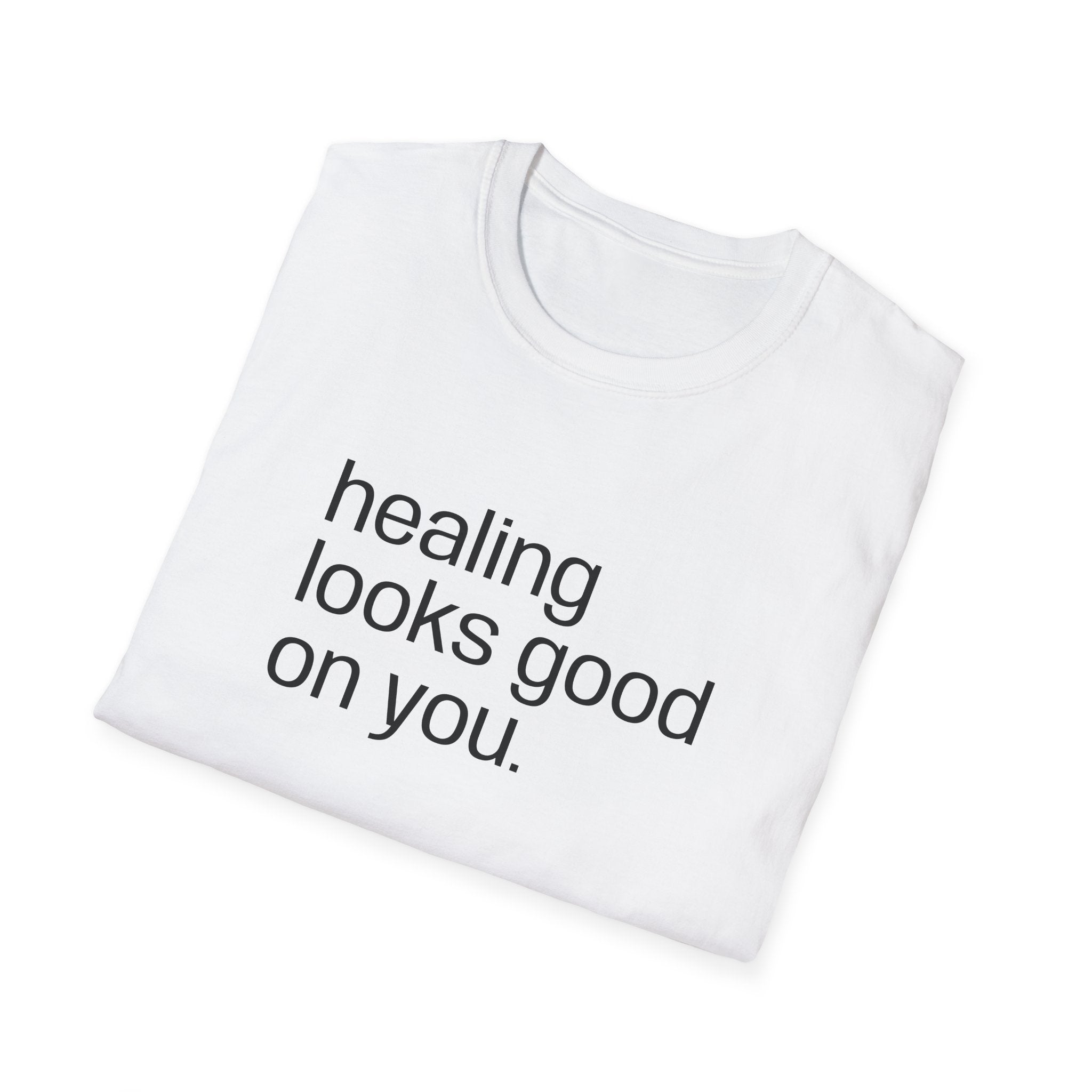 "healing looks good on you" cute unisex T-shirt