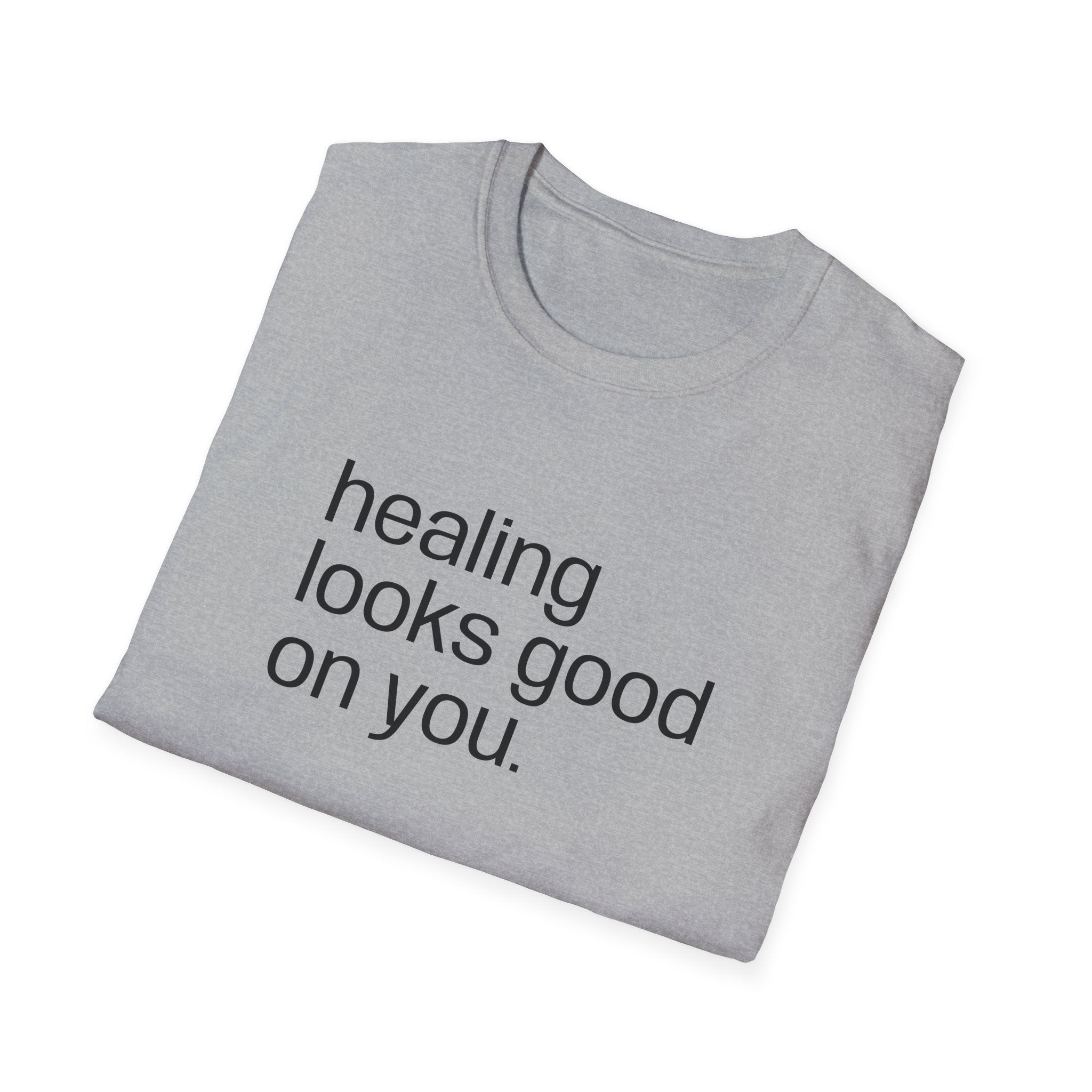 "healing looks good on you" cute unisex T-shirt