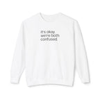 "we're both confused" Funny Unisex Sweatshirt