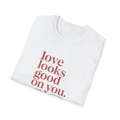 Love Looks Good On You T-Shirt