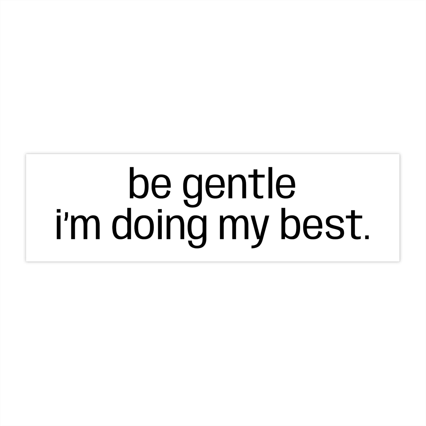 Be Gentle I'm Doing My Best Bumper Sticker - Compassionate Car Decal