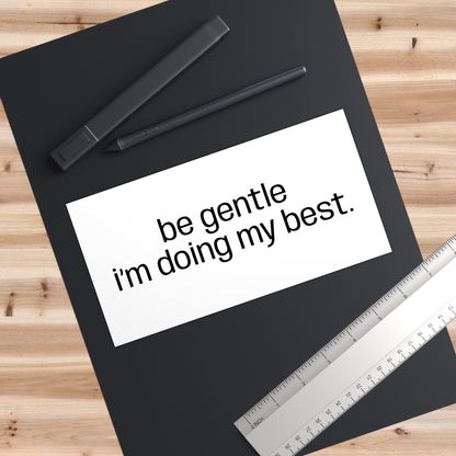 Be Gentle I'm Doing My Best Bumper Sticker - Compassionate Car Decal