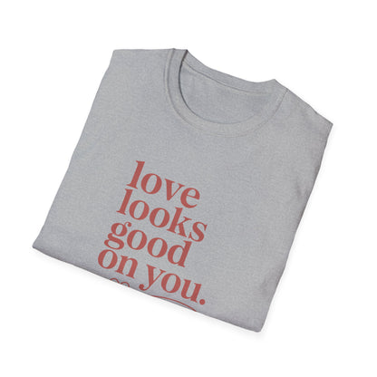 Love Looks Good On You T-Shirt