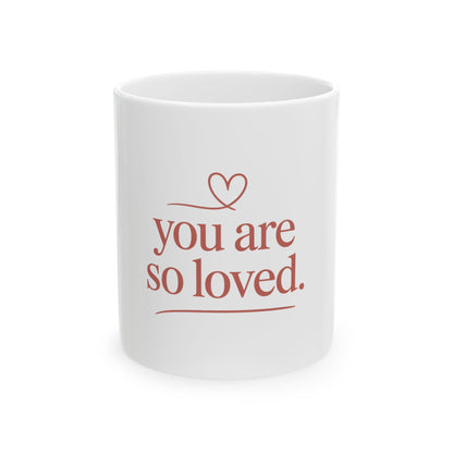You Are So Loved Ceramic Mug - Heart Message Coffee Cup (11oz & 15oz)