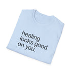 "healing looks good on you" cute unisex T-shirt