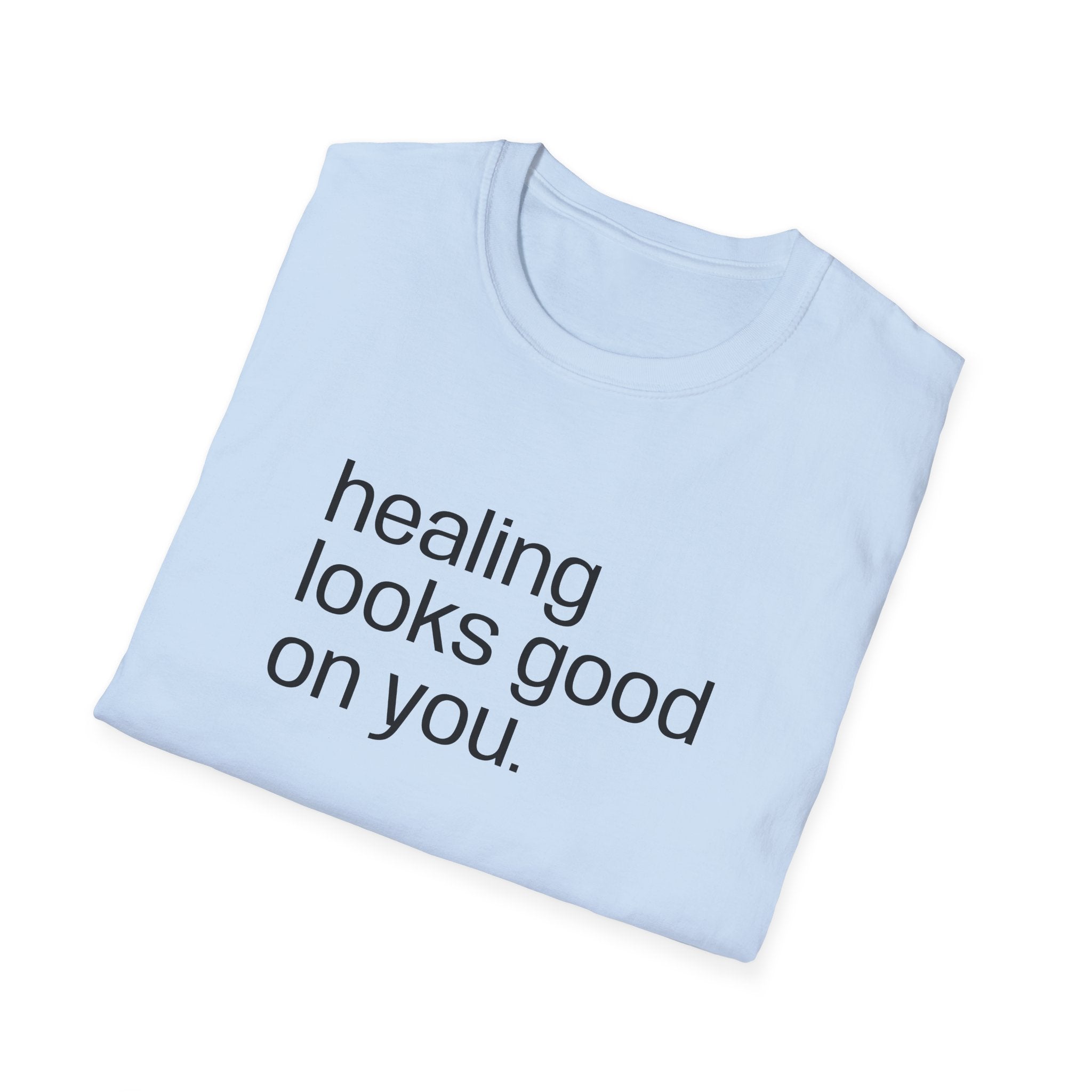 "healing looks good on you" cute unisex T-shirt
