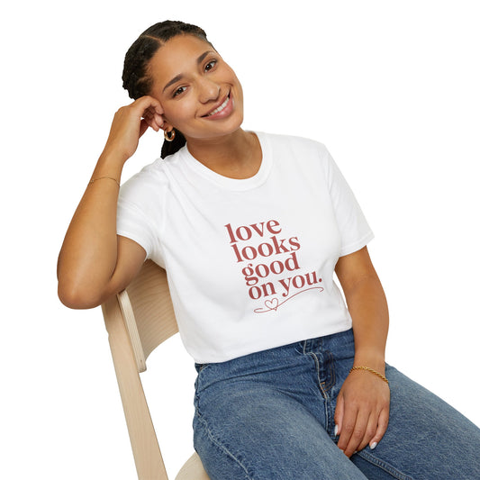 Love Looks Good On You T-Shirt